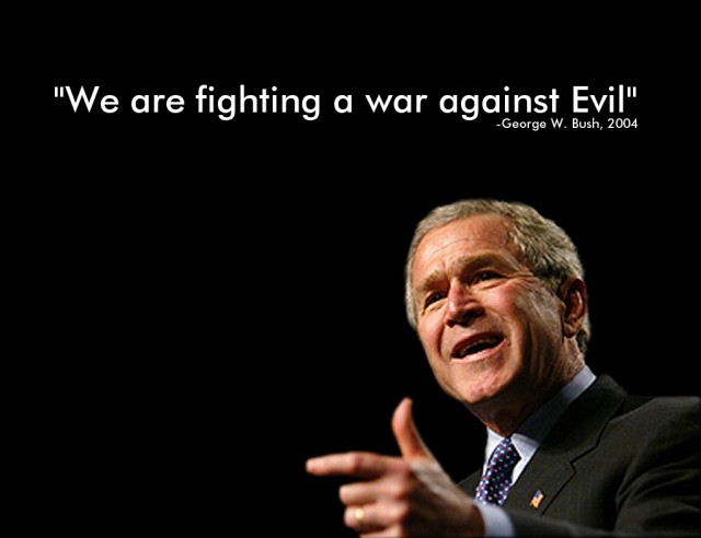 George W. Bush: We are fighting a war against Evil!